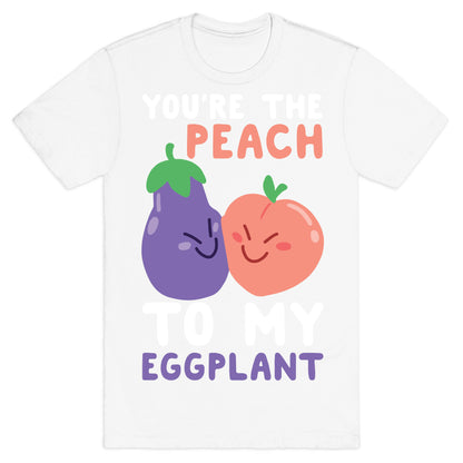 You're the Peach to my Eggplant T-Shirt