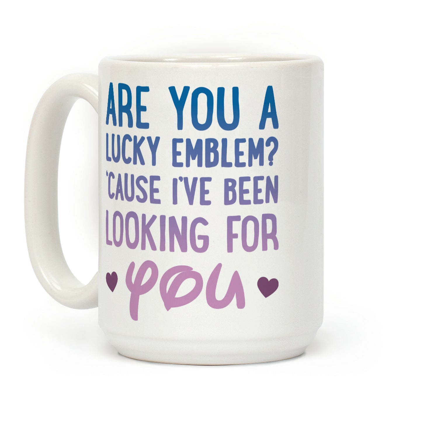 Are You A Lucky Emblem? 'Cause I've Been Looking For You Coffee Mug