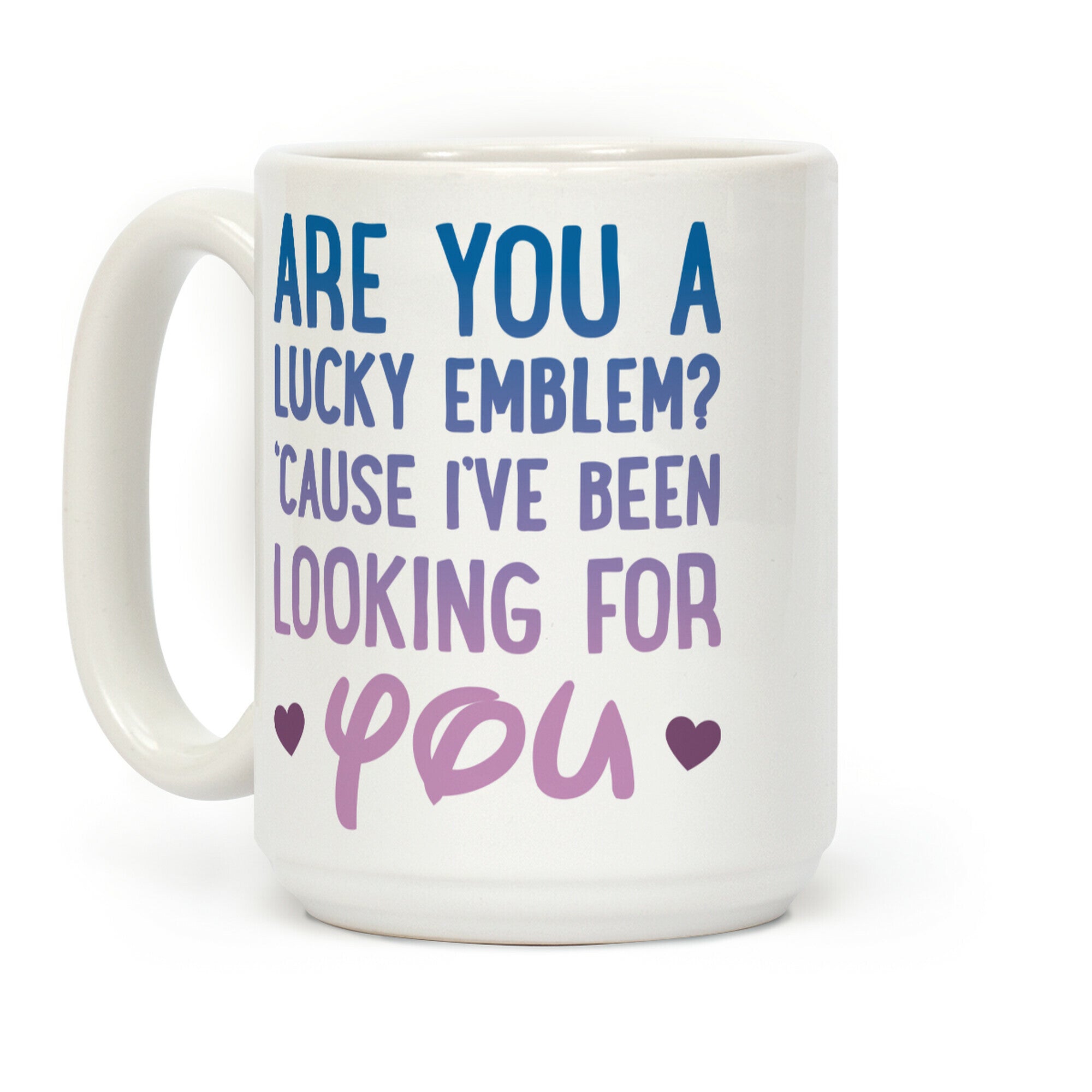 Are You A Lucky Emblem? 'Cause I've Been Looking For You Coffee Mug