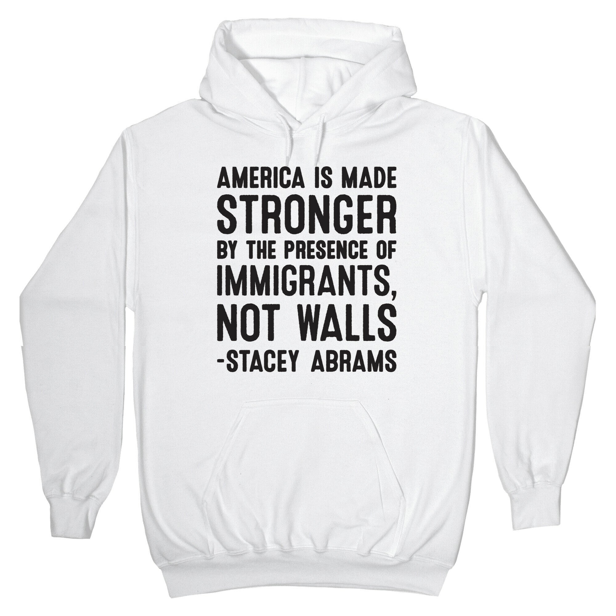 America Is Made Stronger By The Presence of Immigrants, Not Walls - Stacey Abrams Quote Hoodie