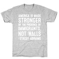America Is Made Stronger By The Presence of Immigrants, Not Walls - Stacey Abrams Quote T-Shirt