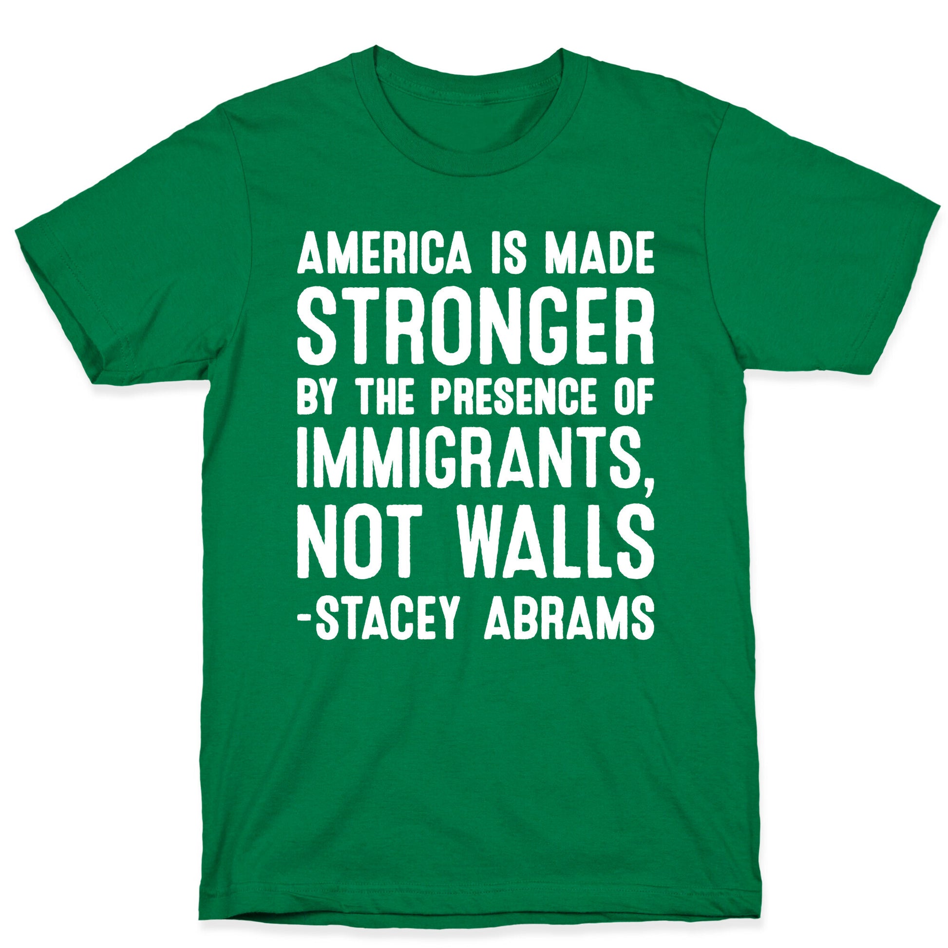 America Is Made Stronger By The Presence of Immigrants, Not Walls - Stacey Abrams Quote T-Shirt