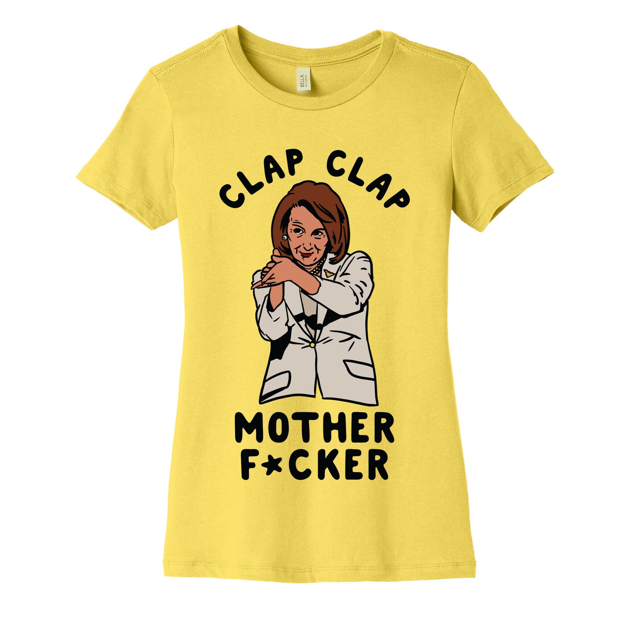 Clap Clap Mother F*cker Nancy Pelosi Clap Women's Cotton Tee