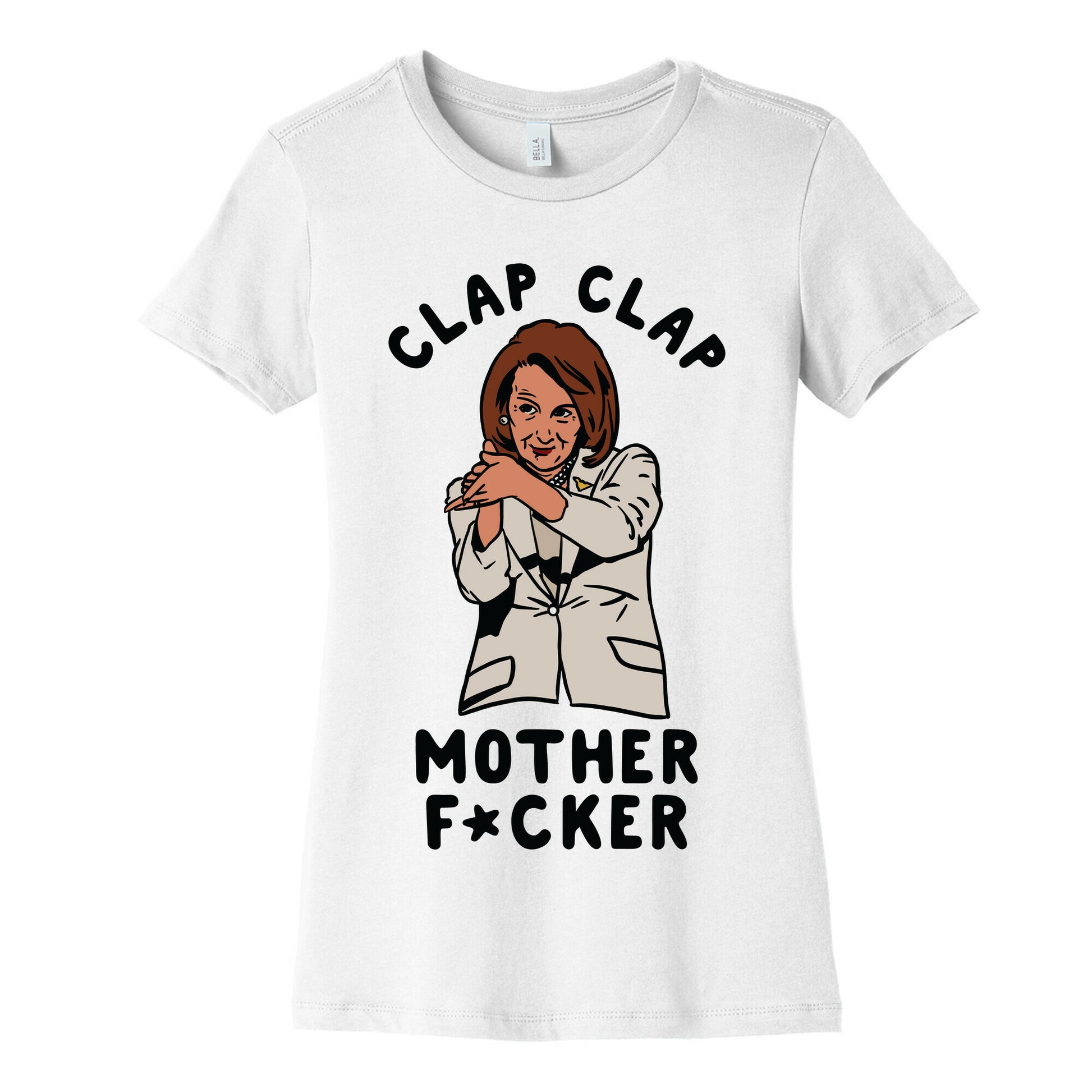 Clap Clap Mother F*cker Nancy Pelosi Clap Women's Cotton Tee