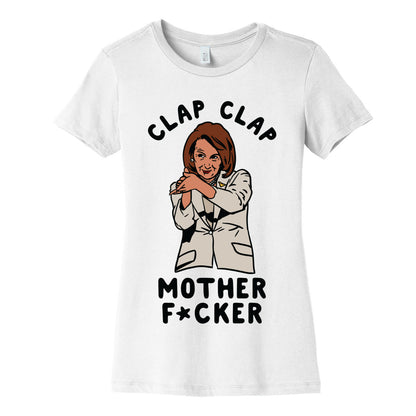 Clap Clap Mother F*cker Nancy Pelosi Clap Women's Cotton Tee