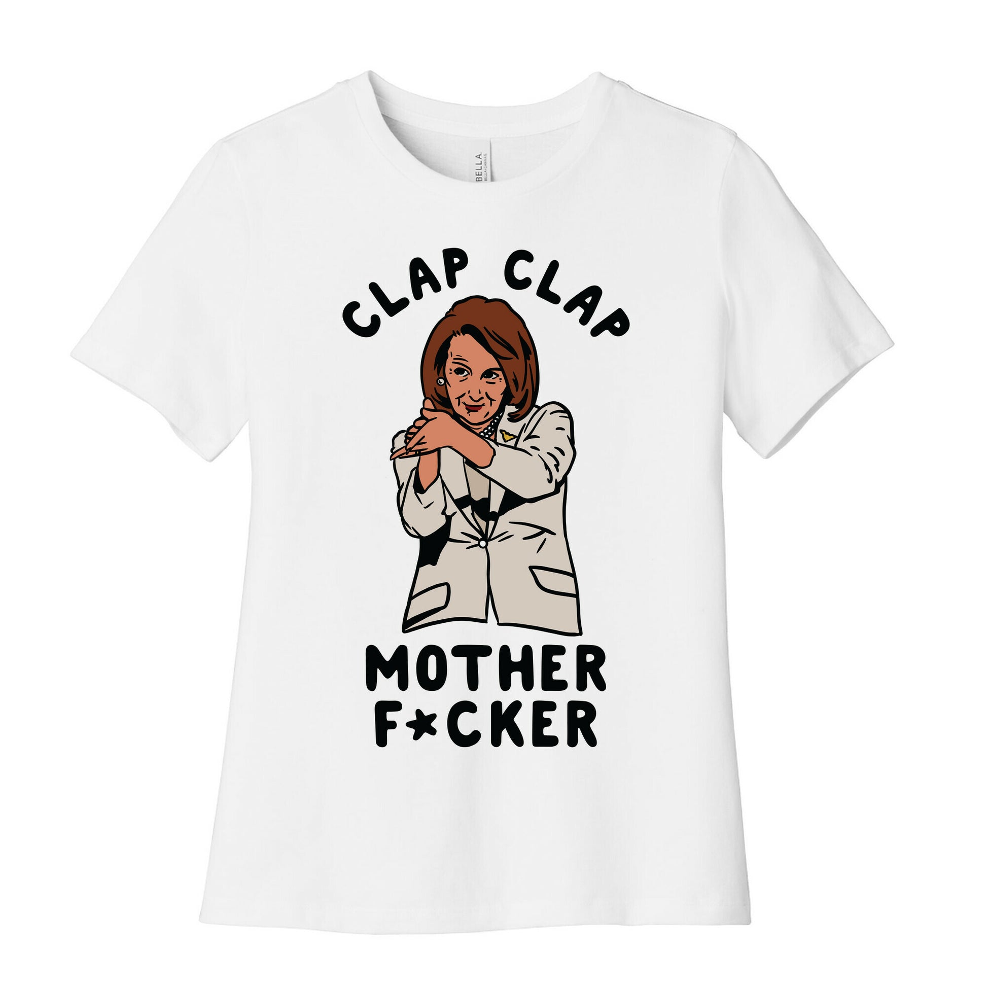 Clap Clap Mother F*cker Nancy Pelosi Clap Women's Cotton Tee