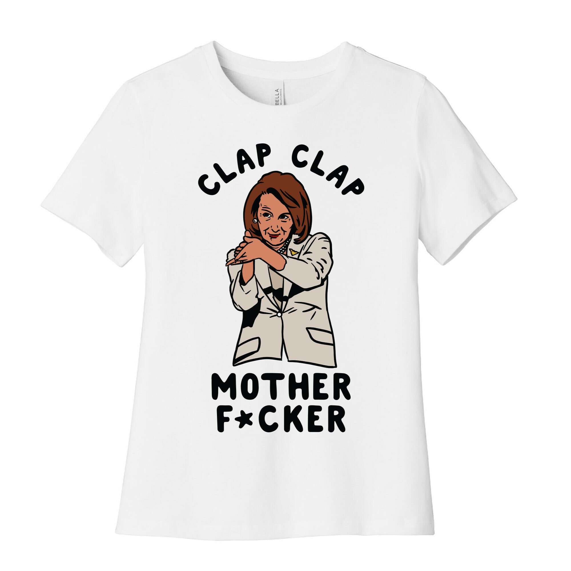 Clap Clap Mother F*cker Nancy Pelosi Clap Women's Cotton Tee