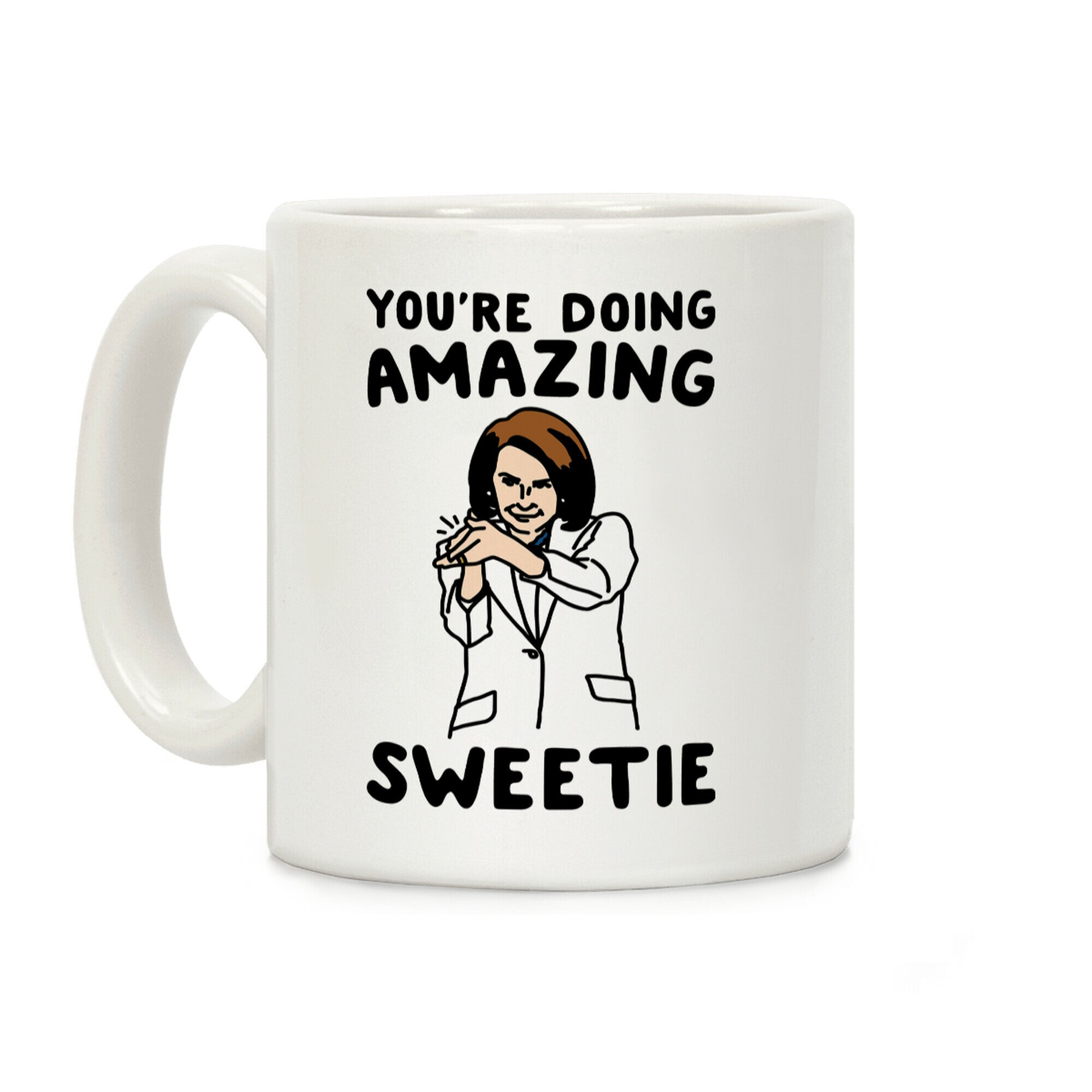 You're Doing Amazing Sweetie Sarcastic Nancy Pelosi Parody Coffee Mug