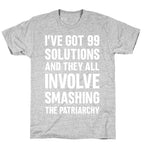 I've Got 99 Solutions And They All Involve Smashing The Patriarchy T-Shirt