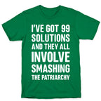 I've Got 99 Solutions And They All Involve Smashing The Patriarchy T-Shirt