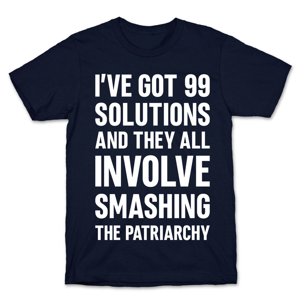 I've Got 99 Solutions And They All Involve Smashing The Patriarchy T-Shirt