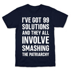 I've Got 99 Solutions And They All Involve Smashing The Patriarchy T-Shirt