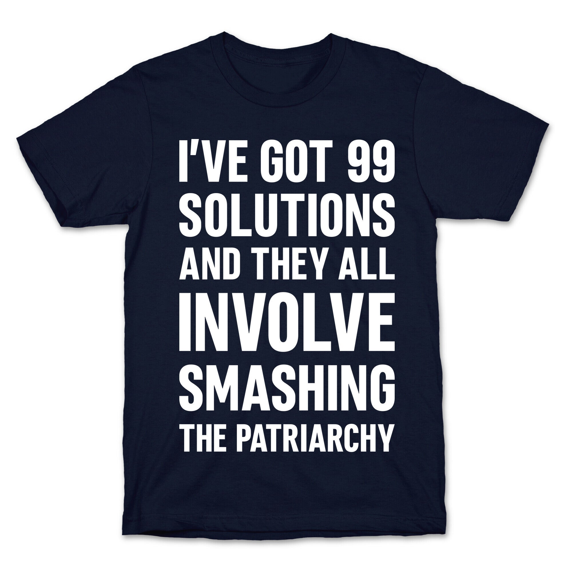I've Got 99 Solutions And They All Involve Smashing The Patriarchy T-Shirt