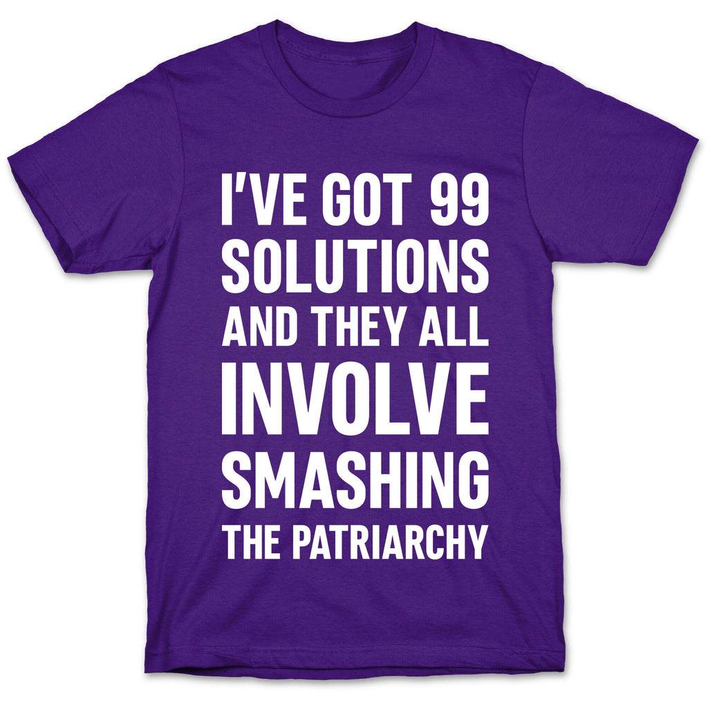 I've Got 99 Solutions And They All Involve Smashing The Patriarchy T-Shirt