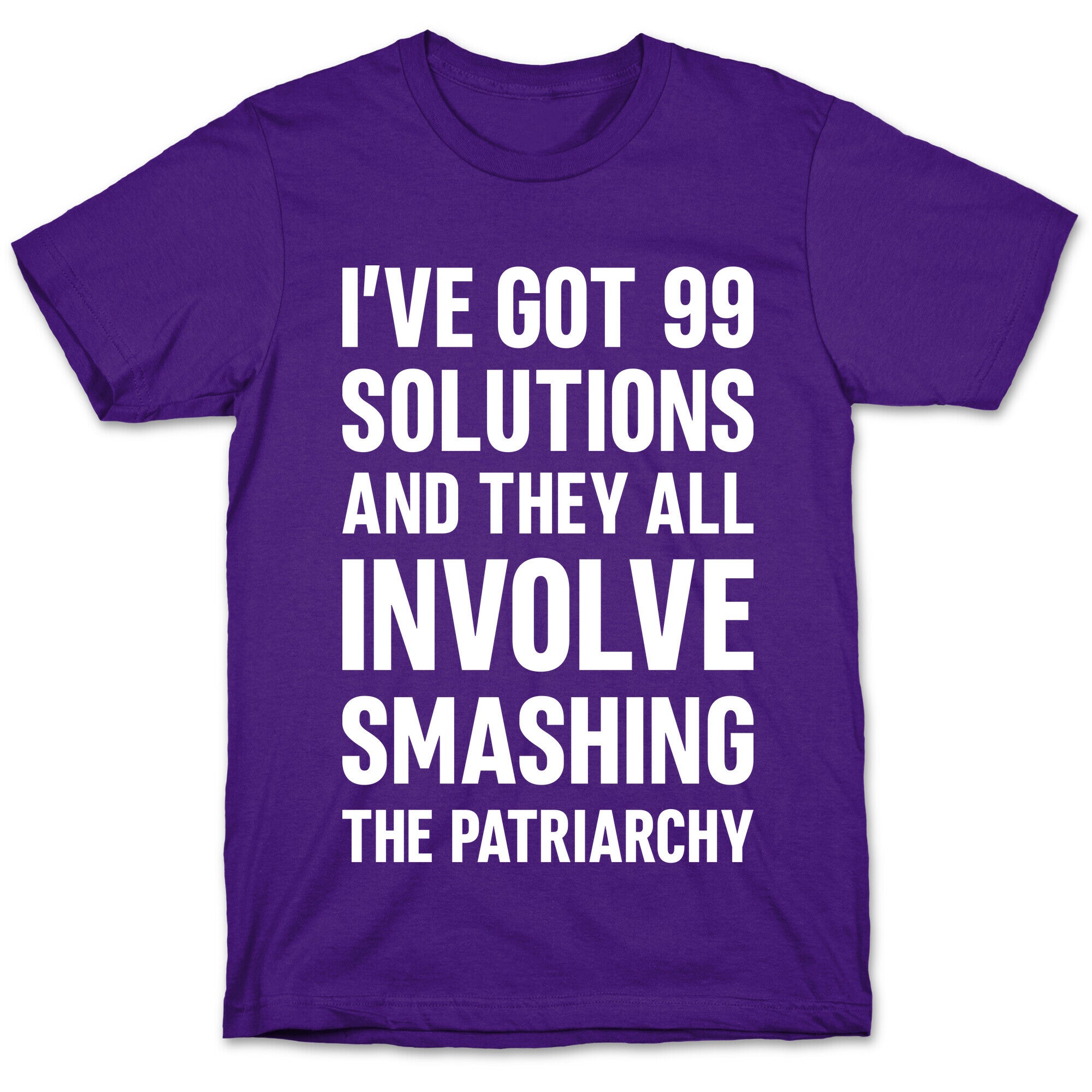 I've Got 99 Solutions And They All Involve Smashing The Patriarchy T-Shirt