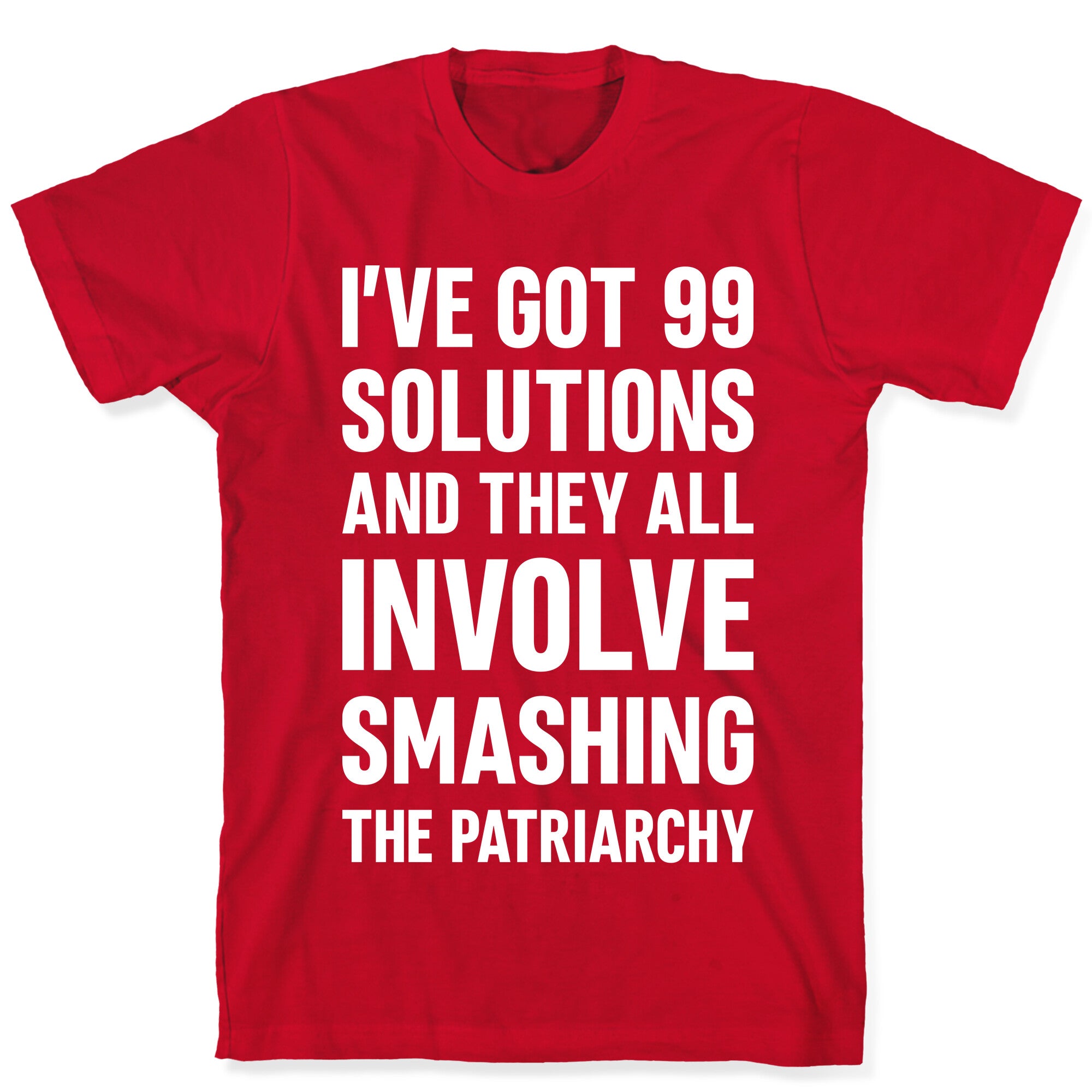 I've Got 99 Solutions And They All Involve Smashing The Patriarchy T-Shirt