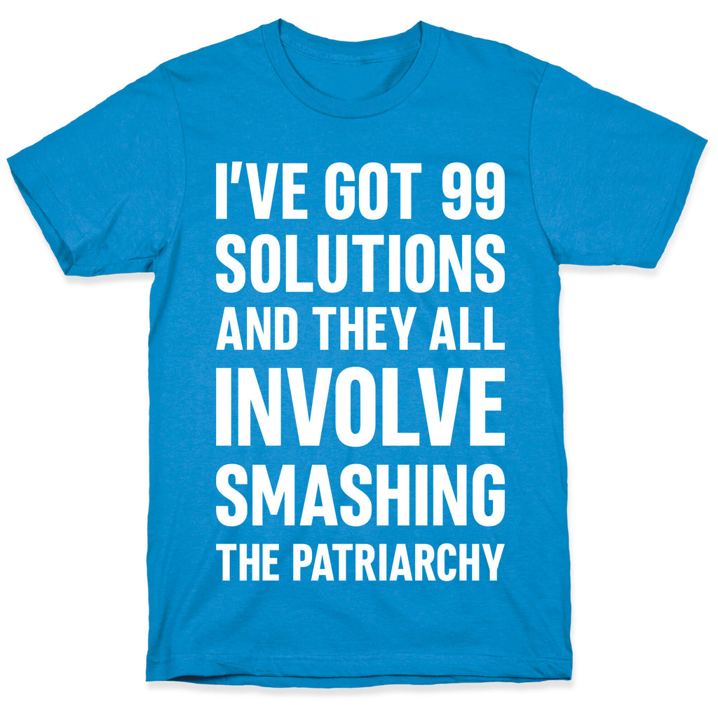 I've Got 99 Solutions And They All Involve Smashing The Patriarchy T-Shirt