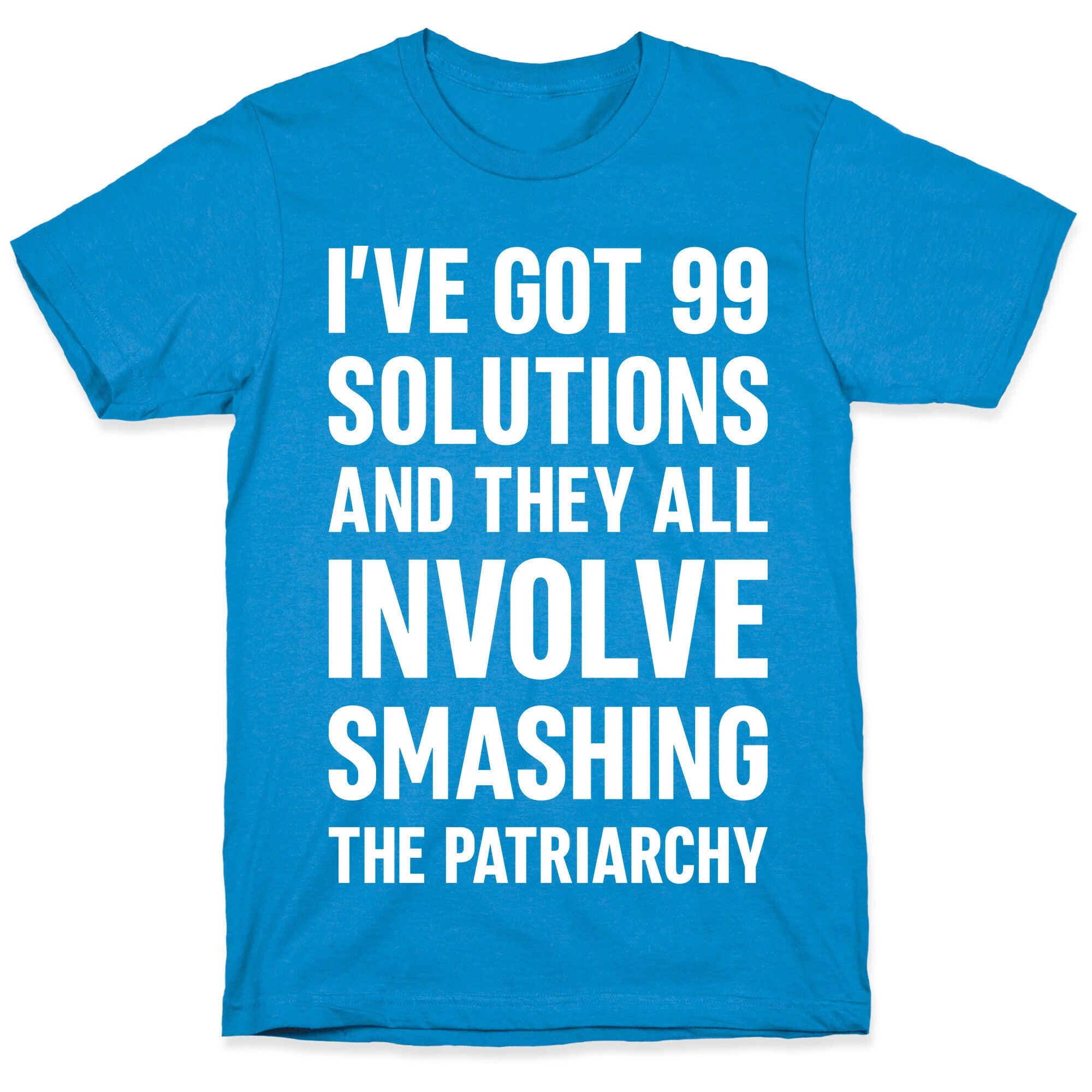 I've Got 99 Solutions And They All Involve Smashing The Patriarchy T-Shirt