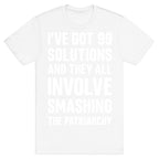 I've Got 99 Solutions And They All Involve Smashing The Patriarchy T-Shirt