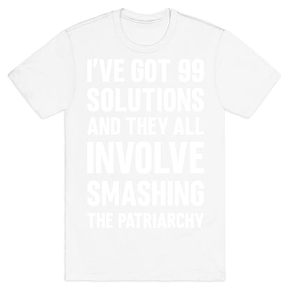 I've Got 99 Solutions And They All Involve Smashing The Patriarchy T-Shirt