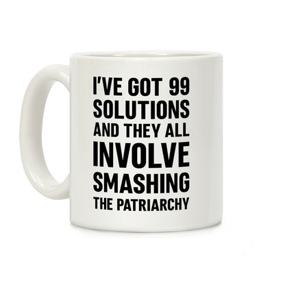 I've Got 99 Solutions And They All Involve Smashing The Patriarchy Coffee Mug