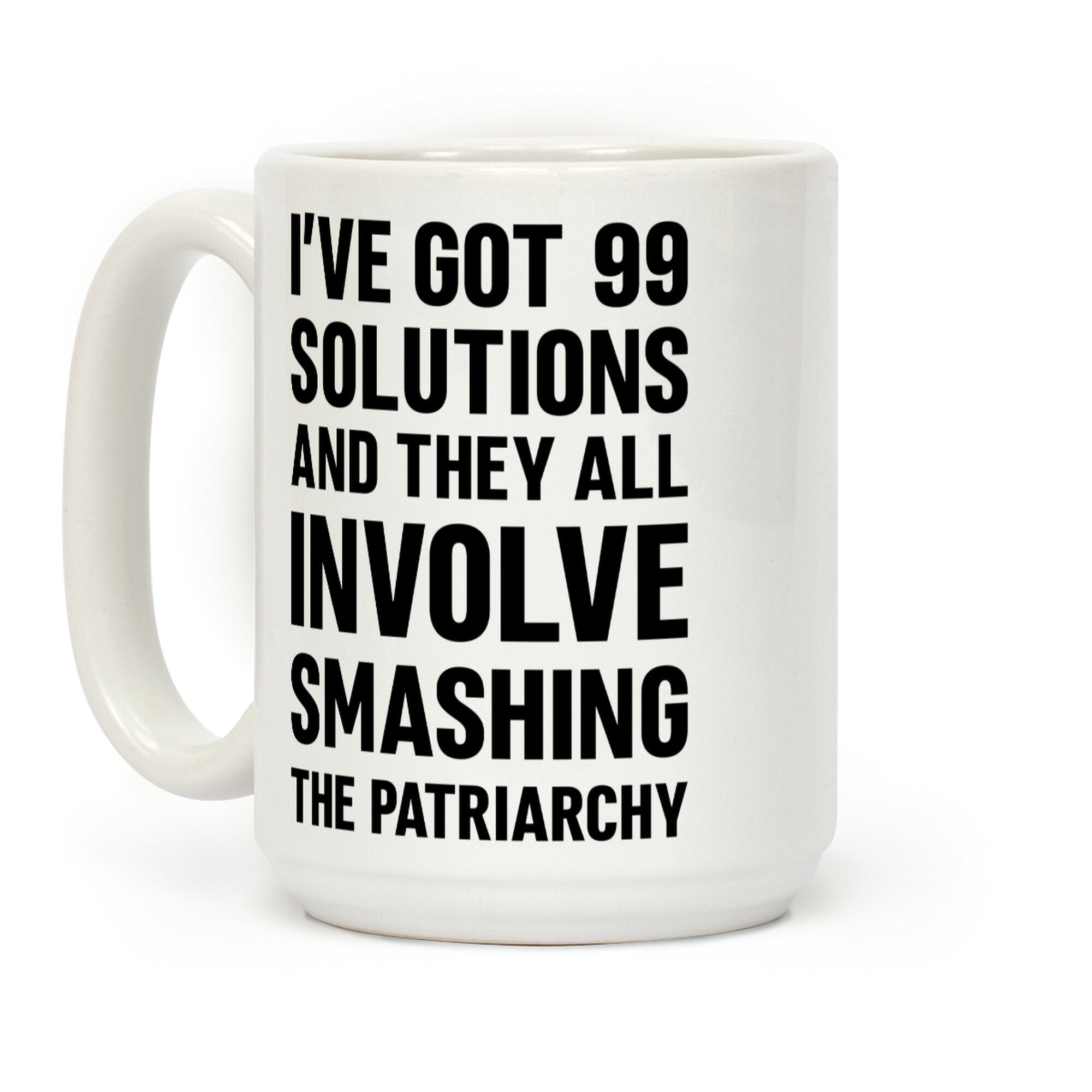 I've Got 99 Solutions And They All Involve Smashing The Patriarchy Coffee Mug