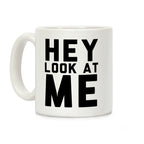 (Front) Hey, Look at Me... (Back) Bitch Coffee Mug