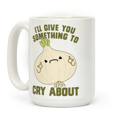I'll give you something to cry about Coffee Mug