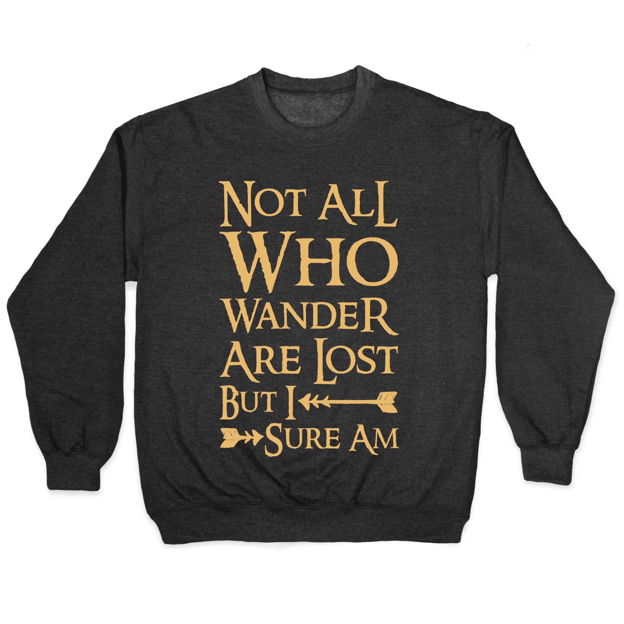 Not All Who Wander Are Lost But I Sure Am Crewneck Sweatshirt