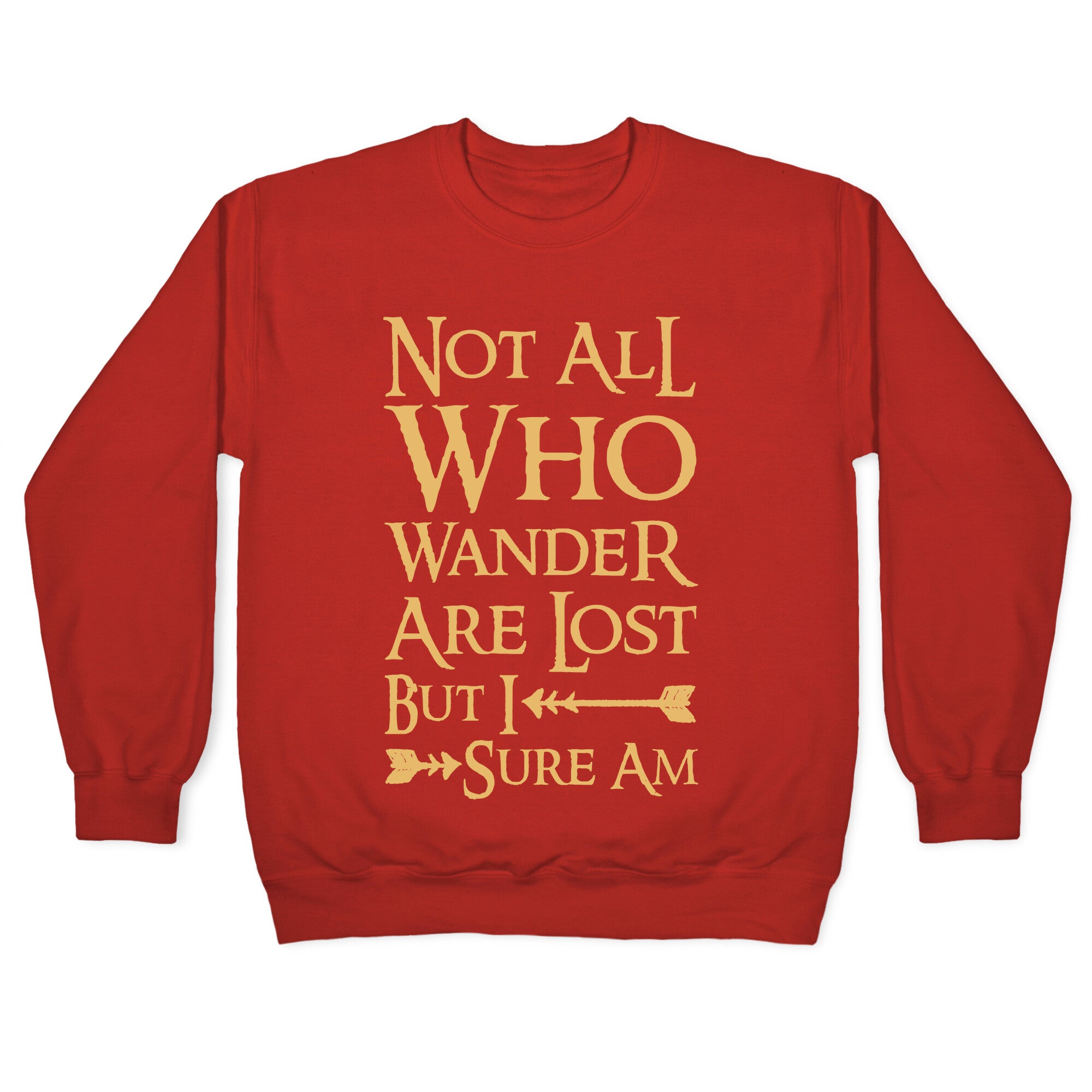 Not All Who Wander Are Lost But I Sure Am Crewneck Sweatshirt