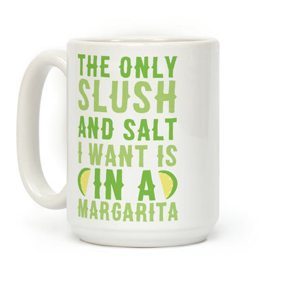 The Only Slush and Salt I Want is in a Margarita Coffee Mug
