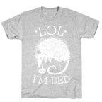 LOL I'M DEAD T-Shirt