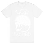 LOL I'M DEAD T-Shirt