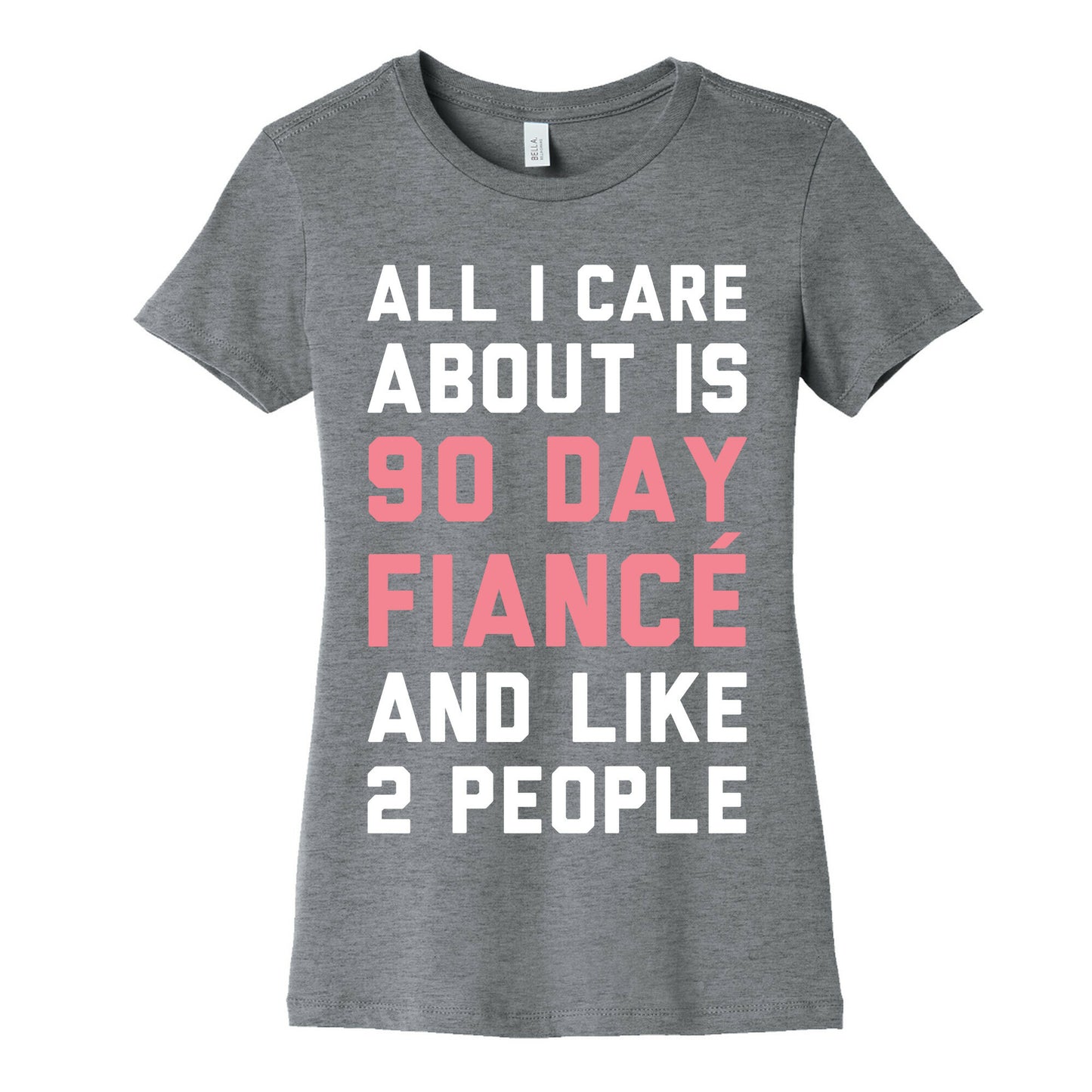 All I Care About Is 90 Day Fiance and like two people Women's Cotton Tee