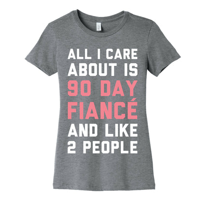 All I Care About Is 90 Day Fiance and like two people Women's Cotton Tee