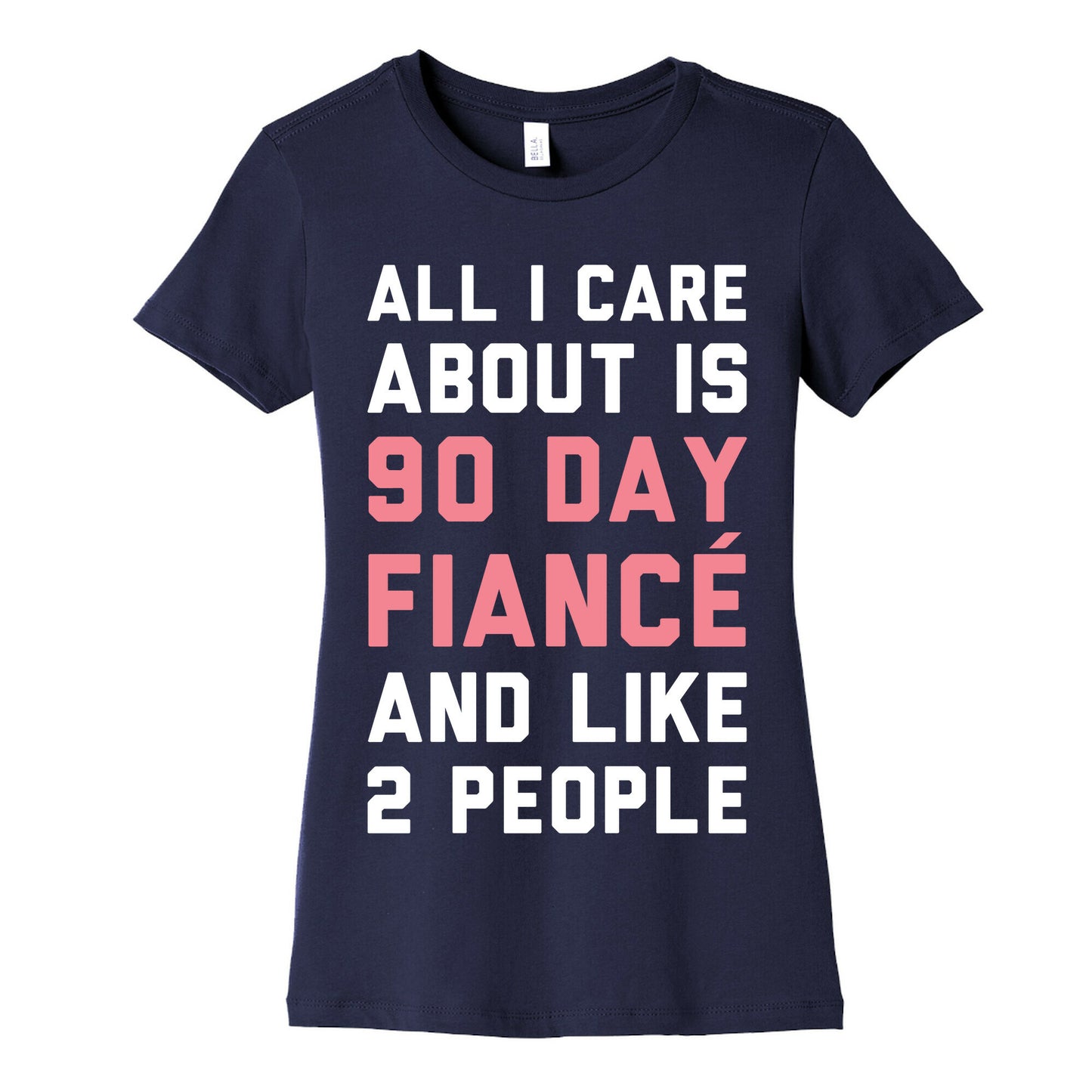 All I Care About Is 90 Day Fiance and like two people Women's Cotton Tee