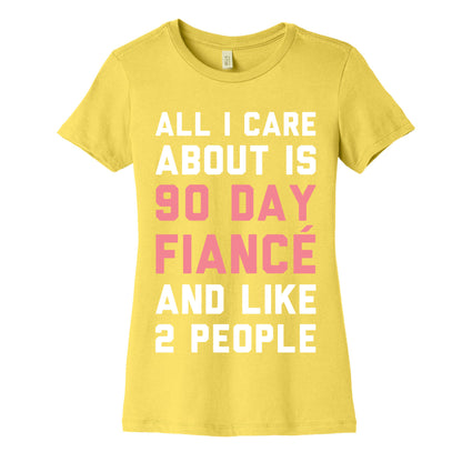 All I Care About Is 90 Day Fiance and like two people Women's Cotton Tee