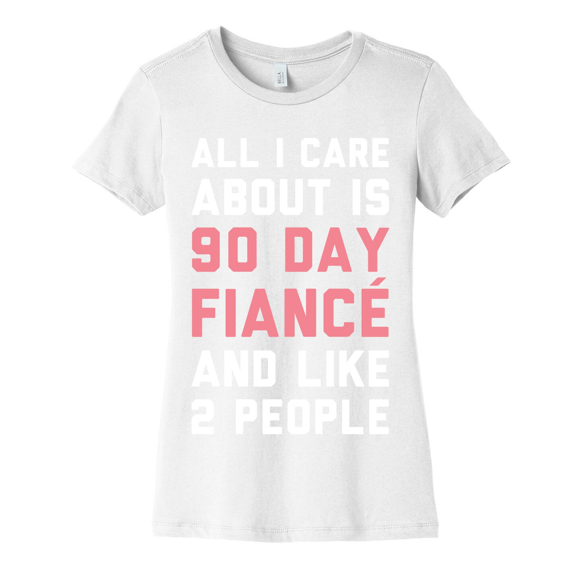 All I Care About Is 90 Day Fiance and like two people Women's Cotton Tee