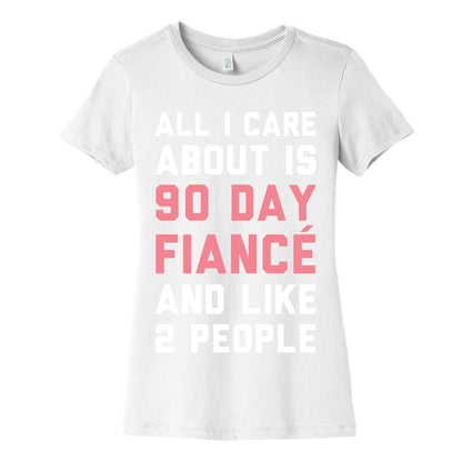 All I Care About Is 90 Day Fiance and like two people Women's Cotton Tee