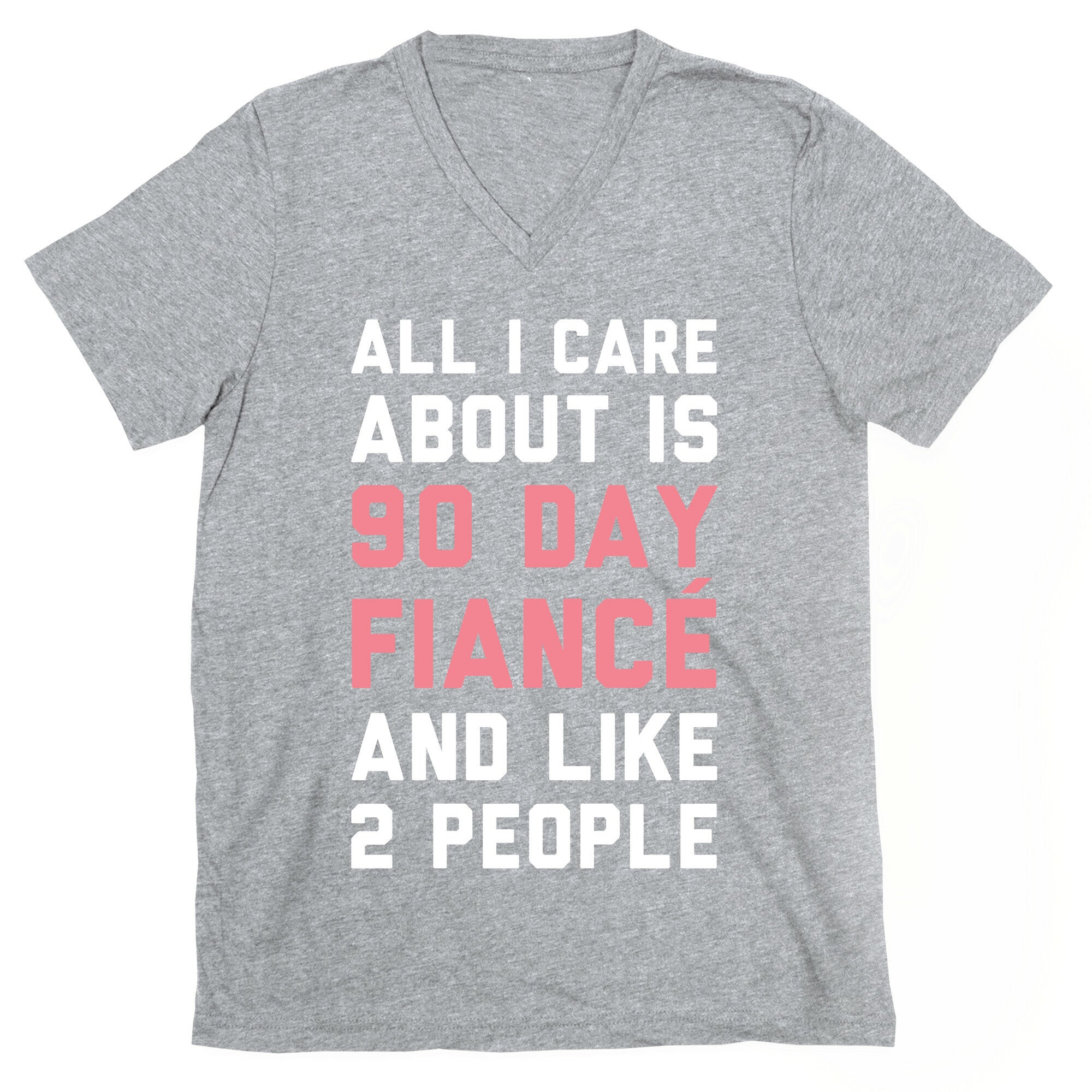 All I Care About Is 90 Day Fiance and like two people V-Neck