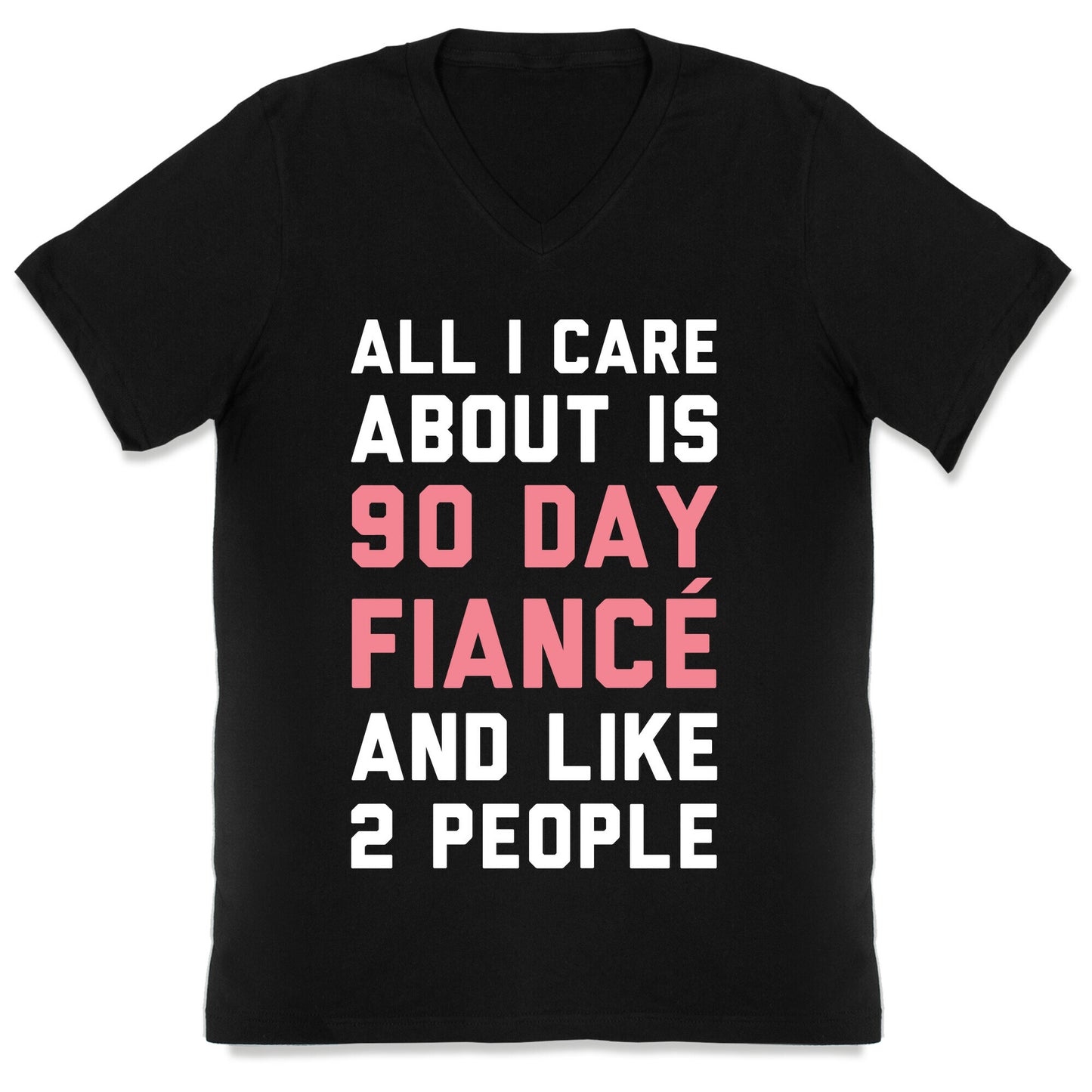 All I Care About Is 90 Day Fiance and like two people V-Neck