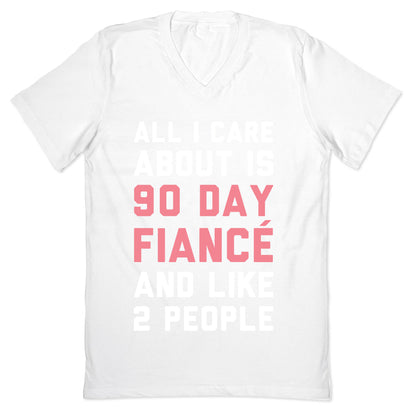 All I Care About Is 90 Day Fiance and like two people V-Neck