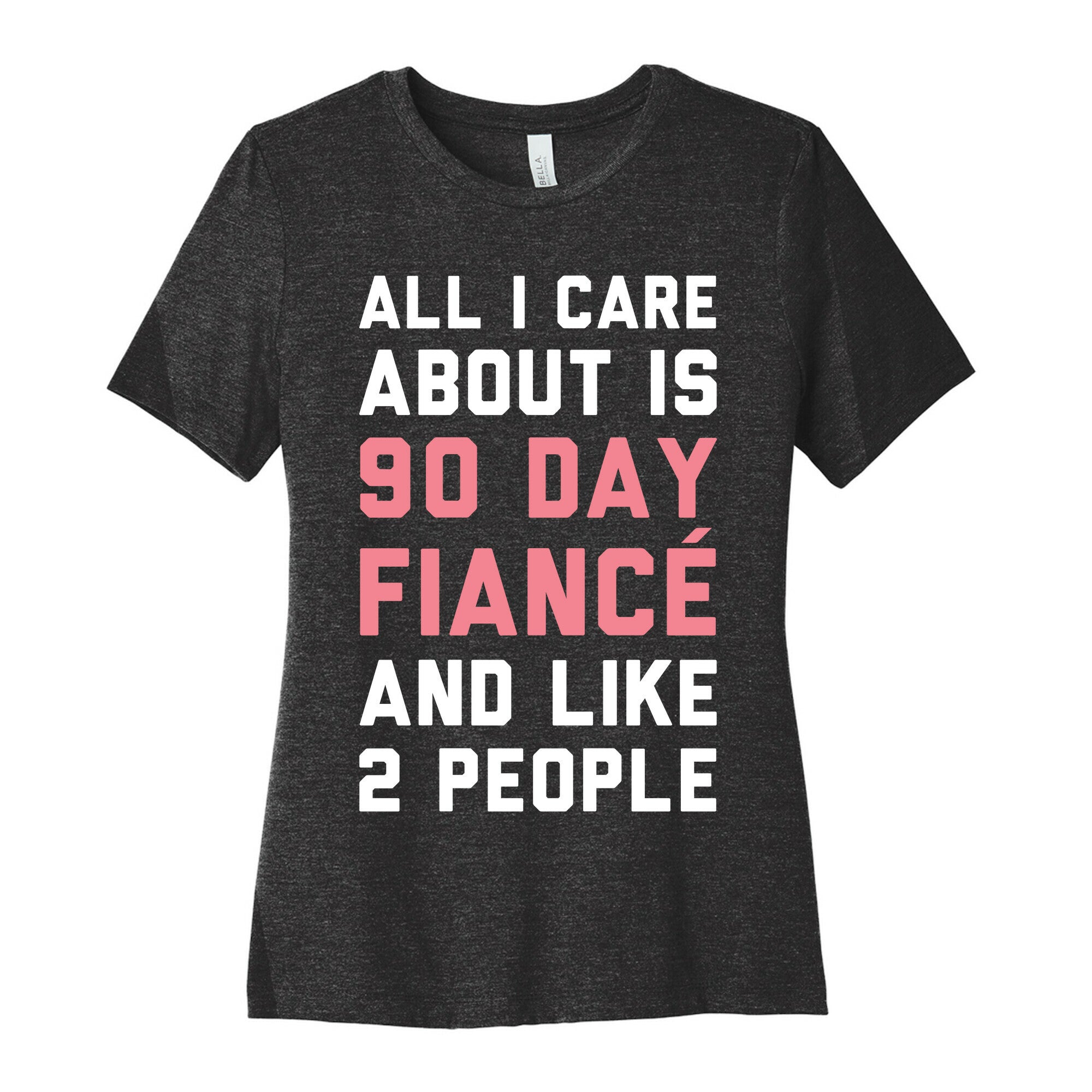 All I Care About Is 90 Day Fiance and like two people Women's Cotton Tee