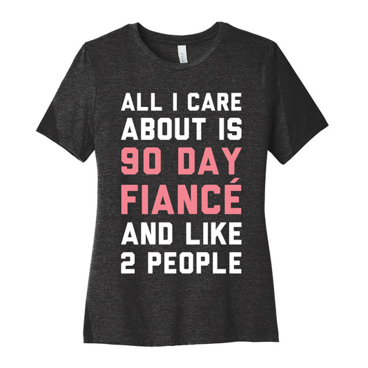 All I Care About Is 90 Day Fiance and like two people Women's Cotton Tee