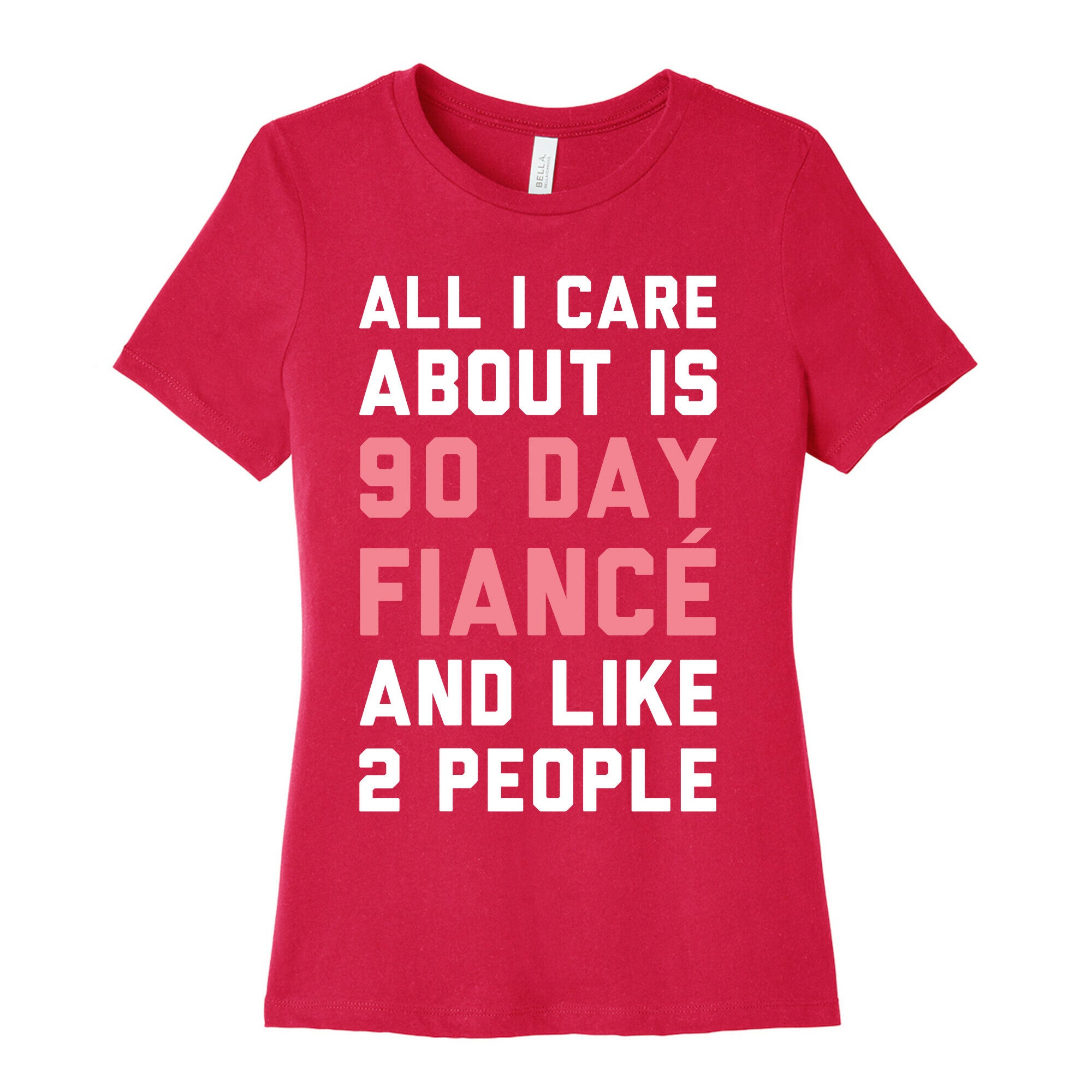All I Care About Is 90 Day Fiance and like two people Women's Cotton Tee
