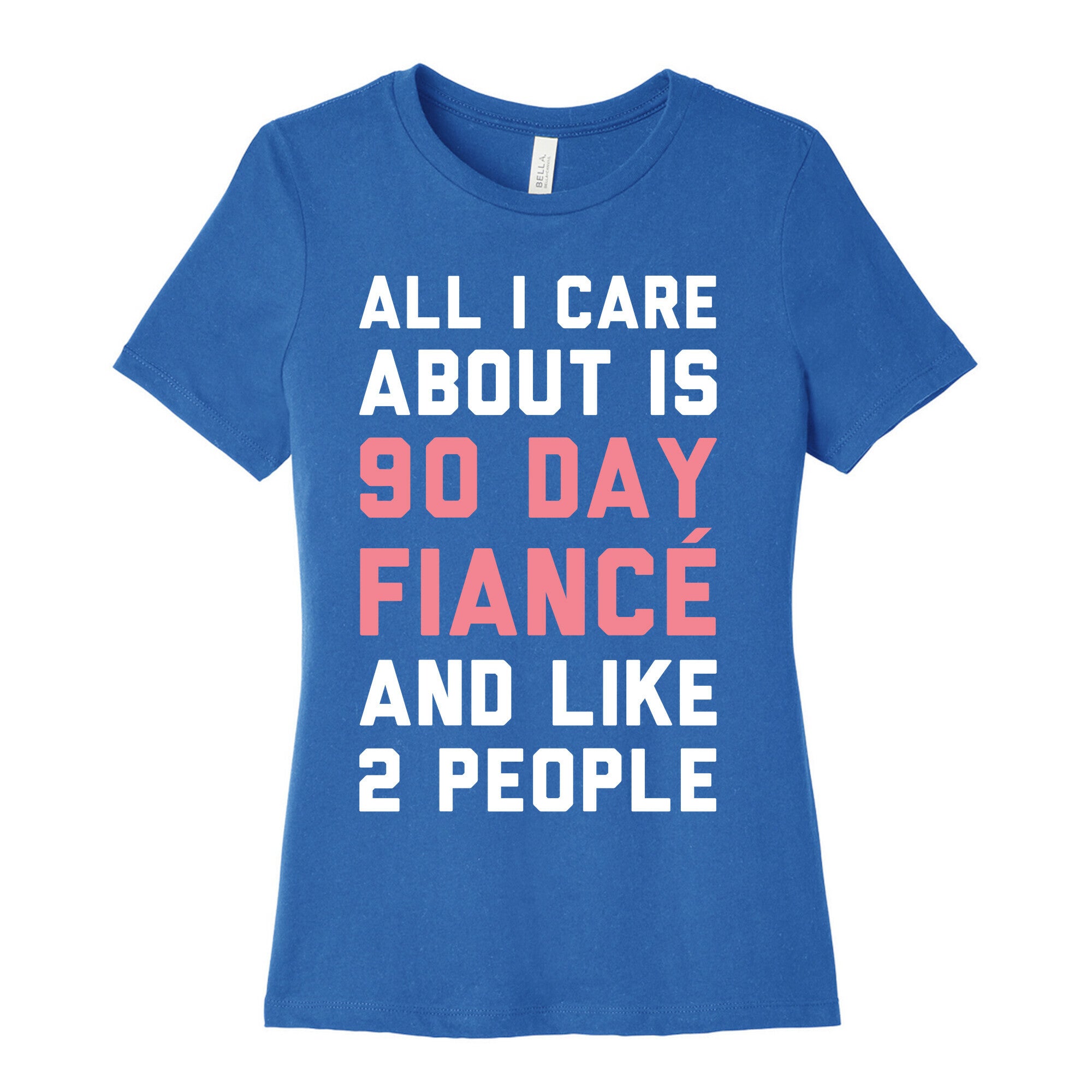 All I Care About Is 90 Day Fiance and like two people Women's Cotton Tee