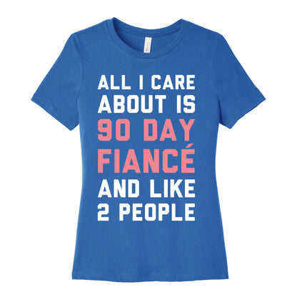 All I Care About Is 90 Day Fiance and like two people Women's Cotton Tee