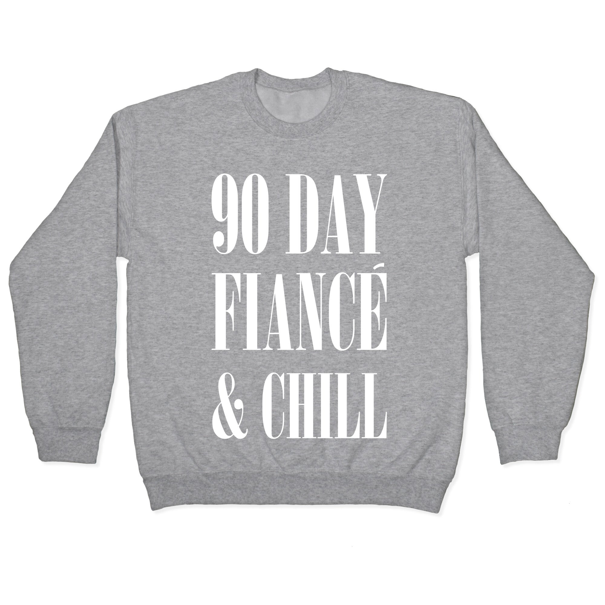 90 Day Fiance' & Chill Crewneck Sweatshirt