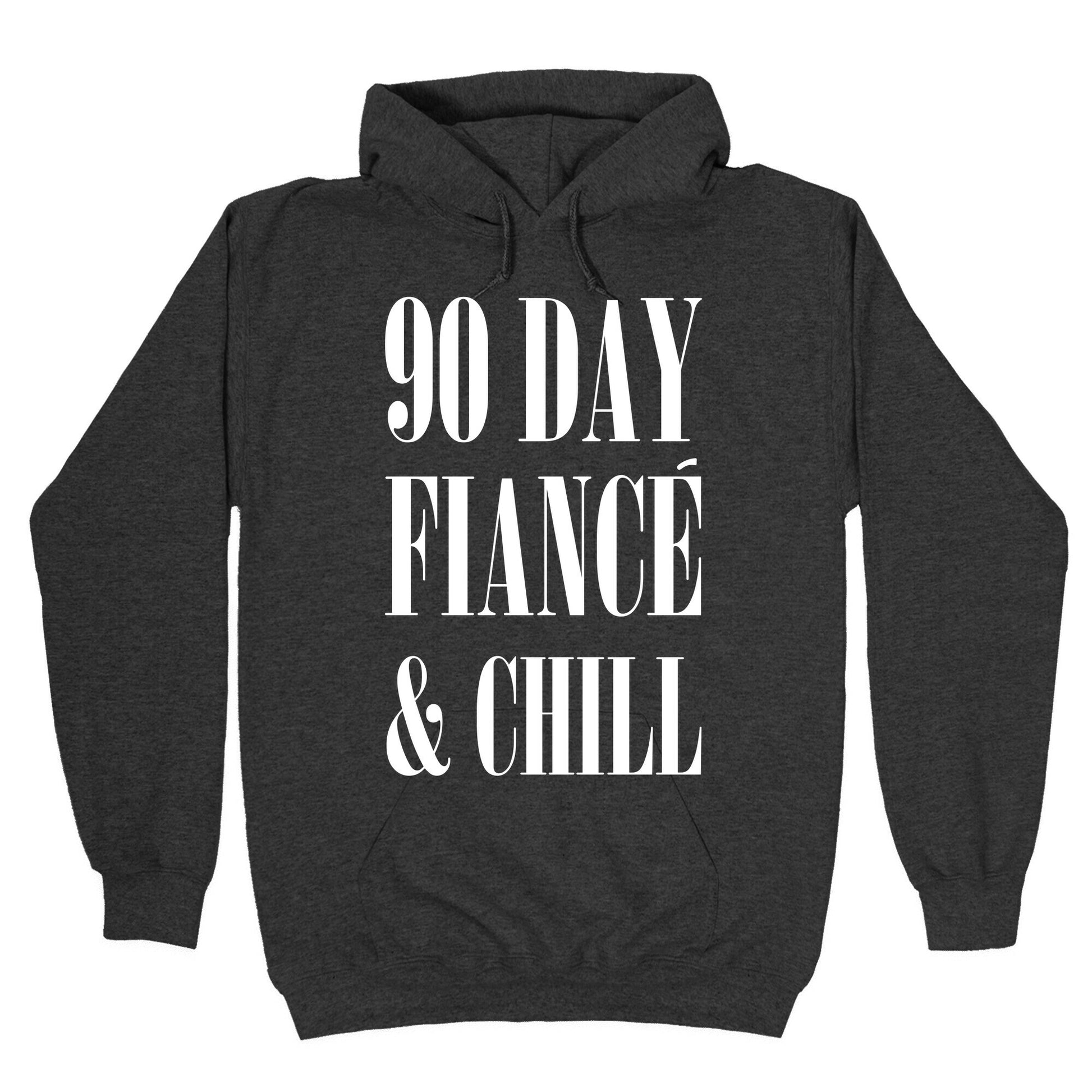 90 Day Fiance' & Chill Hoodie