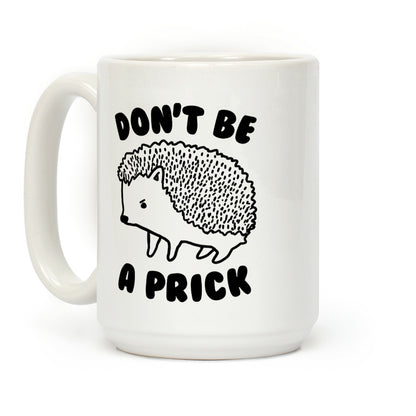 Don't Be A Prick Coffee Mug